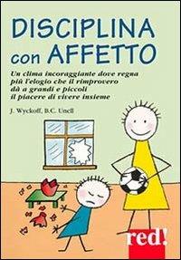 Disciplina con affetto - Jerry Wyckoff, Barbara C. Unell - Libro Red Edizioni 2015, Piccoli grandi manuali | Libraccio.it