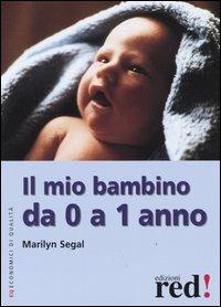 Il mio bambino da 0 a 1 anno - Marilyn Segal - Libro Red Edizioni 2013, Economici di qualità | Libraccio.it