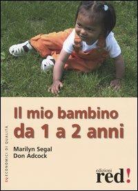 Il mio bambino da 1 a 2 anni. Ediz. illustrata - Marilyn Segal, Don Adcock - Libro Red Edizioni 2004, Economici di qualità | Libraccio.it