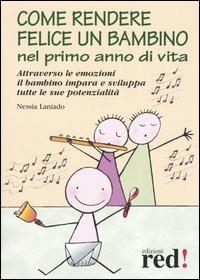 Come rendere felice un bambino nel primo anno di vita - Nessia Laniado - Libro Red Edizioni 2004, Piccoli grandi manuali | Libraccio.it