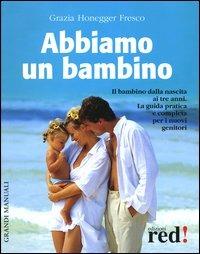 Abbiamo un bambino - Grazia Honegger Fresco - Libro Red Edizioni 2004, Grandi manuali | Libraccio.it