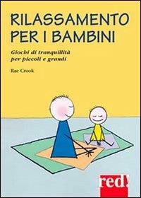 Rilassamento per i bambini. Giochi di tranquillità per piccoli e grandi - Rae Crook - Libro Red Edizioni 2004, Piccoli grandi manuali | Libraccio.it