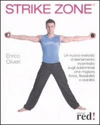 Strike Zone. Un nuovo metodo d'allenamento incentrato sugli addominali che migliora forza, flessibilità e stabilità - Enrico Olivieri - Libro Red Edizioni 2009, Discipline | Libraccio.it