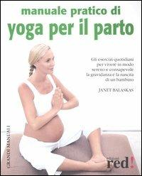 Manuale pratico di yoga per il parto - Janet Balaskas - Libro Red Edizioni 2004, Grandi manuali | Libraccio.it
