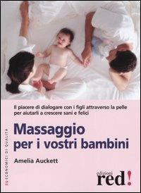 Massaggio per i vostri bambini - Amelia Auckett - Libro Red Edizioni 2004, Economici di qualità | Libraccio.it