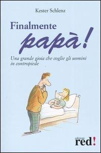 Finalmente papà! Una grande gioia che coglie gli uomini in contropiede - Kester Schlenz - Libro Red Edizioni 2005, Scoprire se stessi | Libraccio.it