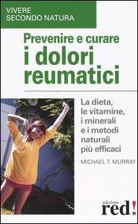 Prevenire e curare i dolori reumatici - Michael T. Murray - Libro Red Edizioni 2005, Vivere secondo natura | Libraccio.it