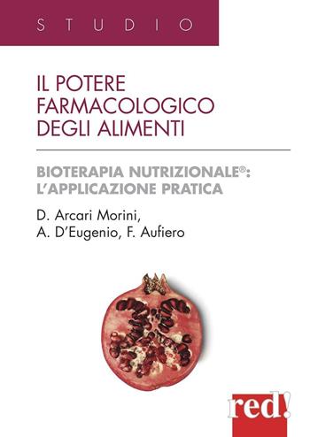 Il potere farmacologico degli alimenti - Domenica Arcari Morini, Anna D'Eugenio, Fausto Aufiero - Libro Red Edizioni 2013, Studio | Libraccio.it