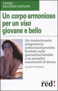 Un corpo armonioso per un viso giovane e bello - Juliette Kando - Libro Red Edizioni 2005, Vivere secondo natura | Libraccio.it