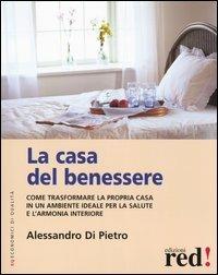 La casa del benessere. Come trasformare la propria casa in un ambiente ideale per la salute e l'armonia interiore - Alessandro Di Pietro - Libro Red Edizioni 2005, Economici di qualità | Libraccio.it