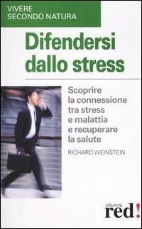 Difendersi dallo stress - Richard Weinstein - Libro Red Edizioni 2005, Vivere secondo natura | Libraccio.it