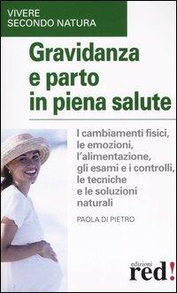 Gravidanza e parto in piena salute - Paola Di Pietro - Libro Red Edizioni 2005, Vivere secondo natura | Libraccio.it