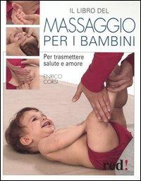 Il libro del massaggio per i bambini. Per trasmettere salute e amore - Enrico Corsi - Libro Red Edizioni 2005 | Libraccio.it