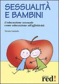 Sessualità e bambini. L'educazione sessuale come educazione all'affettività - Nessia Laniado - Libro Red Edizioni 2005, Piccoli grandi manuali | Libraccio.it