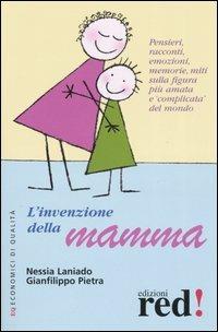 L' invenzione della mamma - Nessia Laniado, Gianfilippo Pietra - Libro Red Edizioni 2005, Economici di qualità | Libraccio.it