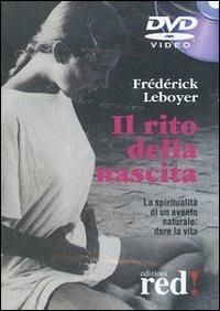 Il rito della nascita. La spiritualità di un evento naturale: dare la vita. DVD - Frédérick Leboyer - Libro Red Edizioni 2005, DVD | Libraccio.it