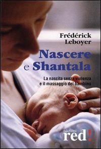 Nascere & Shantala. La nascita senza violenza e il massaggio del bambino. DVD - Frédérick Leboyer - Libro Red Edizioni 2005, DVD | Libraccio.it