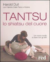 Tantsu. Lo shiatsu del cuore. Un nuovo modo di stare con gli altri - Harold Dull, Fabrizio Dalle Piane, Ateeka - Libro Red Edizioni 2009, Discipline | Libraccio.it