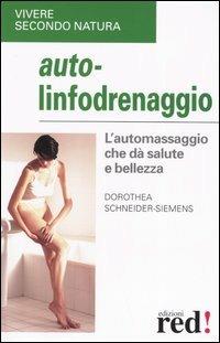 Auto-linfodrenaggio - Dorothea Schneider Siemens - Libro Red Edizioni 2005, Vivere secondo natura | Libraccio.it
