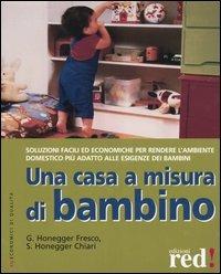 Una casa a misura di bambino - Grazia Honegger Fresco, Sara Honegger Chiari - Libro Red Edizioni 2005, Economici di qualità | Libraccio.it