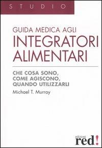 Guida medica agli integratori alimentari - Michael T. Murray - Libro Red Edizioni 2005, Studio | Libraccio.it