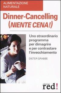 Dinner-Cancelling (Niente cena!) - Dieter Grabbe - Libro Red Edizioni 2005, Alimentazione naturale | Libraccio.it