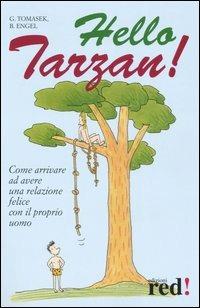 Hello Tarzan! - Birgit Engel, Gigi Tomasek - Libro Red Edizioni 2005, Scoprire se stessi | Libraccio.it