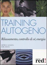 Training autogeno - Dietrich Langen, Karl Mann - Libro Red Edizioni 2005, Terapie naturali | Libraccio.it