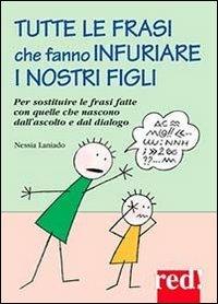 Tutte le frasi che fanno infuriare i nostri figli - Nessia Laniado - Libro Red Edizioni 2005, Piccoli grandi manuali | Libraccio.it