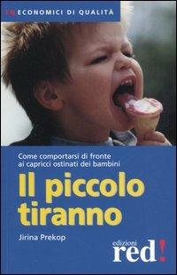 Il piccolo tiranno. Come comportarsi di fronte ai capricci ostinati dei bambini - Jirina Prekop - Libro Red Edizioni 2012, Economici di qualità | Libraccio.it