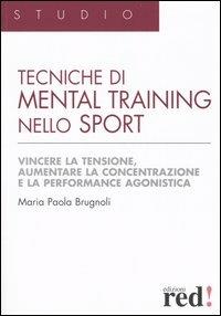 Tecniche di mental training nello sport. Vincere la tensione, aumentare la concentrazione e la performance agonistica - Maria Paola Brugnoli - Libro Red Edizioni 2012, Studio | Libraccio.it