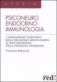 Psiconeuroendocrinoimmunologia. I fondamenti scientifici delle relazioni mente-corpo. Le basi razionali della medicina integrata - Francesco Bottaccioli - Libro Red Edizioni 2015, Studio | Libraccio.it