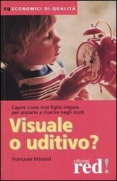 Visuale o uditivo? Capire come mio figlio impara per aiutarlo a riuscire negli studi