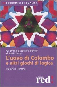 L' uovo di Colombo e altri giochi di logica - Heinrich Hemme - Libro Red Edizioni 2006, Economici di qualità | Libraccio.it