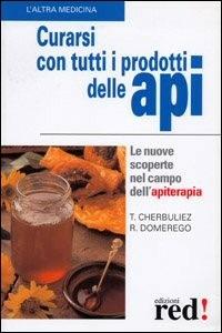 Curarsi con tutti i prodotti delle api - Théodore Cherbuliez - Libro Red Edizioni 2006, L'altra medicina | Libraccio.it