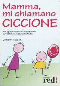 Mamma, mi chiamano ciccione - Gianfranco Trapani - Libro Red Edizioni 2006, Piccoli grandi manuali | Libraccio.it
