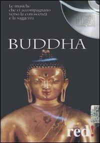 Buddha. Le musiche che ci accompagnano verso la conoscenza e la saggezza. CD Audio  - Libro Red Edizioni 2006, Musica | Libraccio.it