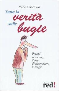 Tutta la verità sulle bugie - Marie-France Cyr - Libro Red Edizioni 2006, Scoprire se stessi | Libraccio.it