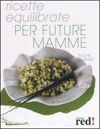 Ricette equilibrate per future mamme - Rachel Dornier - Libro Red Edizioni 2006 | Libraccio.it