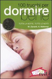 Cento trucchi per dormire bene. Tutta la notte, tutte le notti - Marilena Zanardi, Antonio Maltempi - Libro Red Edizioni 2006, Casa e salute | Libraccio.it