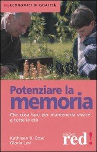 Potenziare la memoria. Che cosa fare per mantenerla vivace a tutte le età - Kathleen B. Gose, Gloria Levi - Libro Red Edizioni 2006, Economici di qualità | Libraccio.it