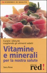 Vitamine e minerali per la nostra salute - Sara Rose - Libro Red Edizioni 2006, Economici di qualità | Libraccio.it
