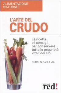 L' arte del crudo - Gudrun Dalla Via - Libro Red Edizioni 2006, Alimentazione naturale | Libraccio.it