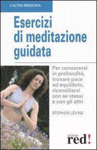 Esercizi di meditazione guidata - Stephen Levine - Libro Red Edizioni 2006, L'altra medicina | Libraccio.it