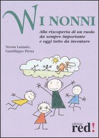 W i nonni. Alla riscoperta di un ruolo da sempre importante e oggi tutto da inventare - Nessia Laniado, Gianfilippo Pietra - Libro Red Edizioni 2006, Piccoli grandi manuali | Libraccio.it