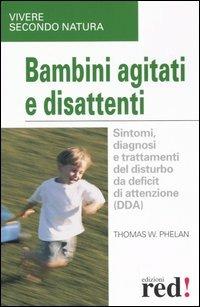 Bambini agitati e disattenti - Thomas Phelan - Libro Red Edizioni 2006, Vivere secondo natura | Libraccio.it