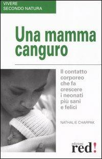 Una mamma canguro - Nathalie Charpak - Libro Red Edizioni 2006, Vivere secondo natura | Libraccio.it