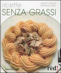 Ricette senza grassi - Audrey Aveaux, Stéphane Dupré - Libro Red Edizioni 2006, Buona cucina e salute | Libraccio.it