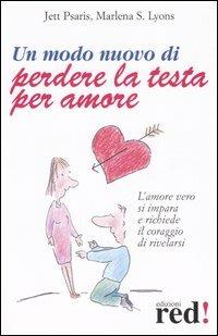 Un modo nuovo di perdere la testa per amore - Jett Psaris, Marlena S. Lyons - Libro Red Edizioni 2006, Scoprire se stessi | Libraccio.it