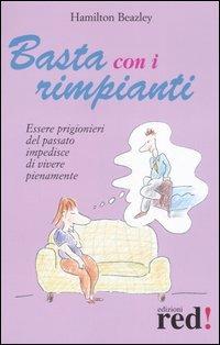 Basta con i rimpianti. Essere prigionieri del passato impedisce di vivere pienamente - Hamilton Beazley - Libro Red Edizioni 2006, Scoprire se stessi | Libraccio.it